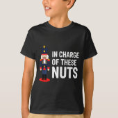 Christmas Nutcracker In Charge Of These Nuts Funny T-Shirt (Vorderseite)