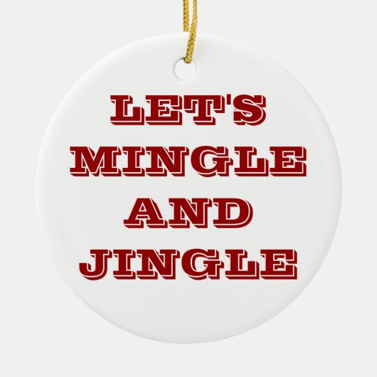 CHRISTMAS ORNAMENS SAGT, LASS'S MINGLE UND JINGLE KERAMIK ORNAMENT (Vorne)