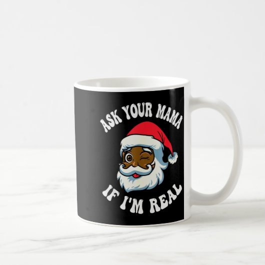 Christmas Santa Ask Your Mama If I'm Real Black Cl Kaffeetasse (Rechts)