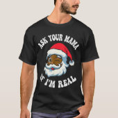 Christmas Santa Ask Your Mama If I'm Real Black Cl T-Shirt (Vorderseite)