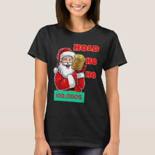 Christmas Santa Funny Ho Ho Hold Btc T-Shirt