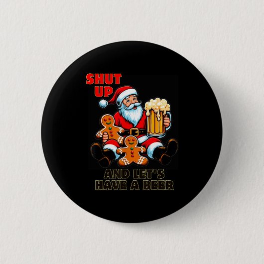 Christmas Santa Shut Up And Lets Have A Beer Button (Vorderseite)