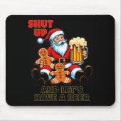 Christmas Santa Shut Up And Lets Have A Beer Mousepad (Vorne)