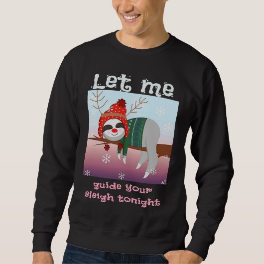 Christmas Sloth Reindeer Let Me Guide Your Sleigh Sweatshirt (Vorderseite)