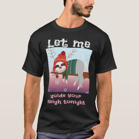 Christmas Sloth Reindeer Let Me Guide Your Sleigh T-Shirt (Vorderseite)