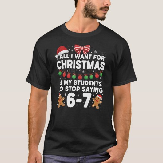 Christmas Students Stop Saying 6 7 Teacher Six Sev T-Shirt (Vorderseite)