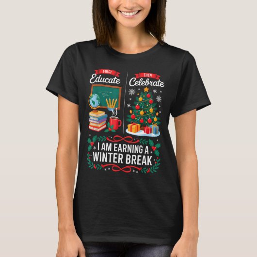 Christmas Teacher Winter Break First Educate Then T-Shirt (Vorderseite)