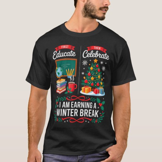 Christmas Teacher Winter Break First Educate Then T-Shirt (Vorderseite)