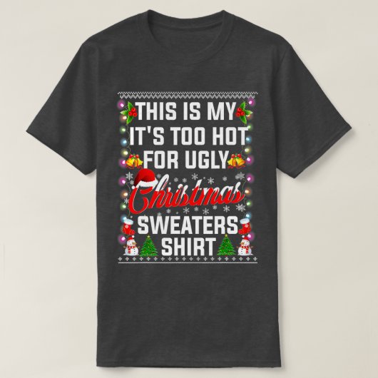 Christmas This Is My Its Too Hot For Ugly Xmas Swe T-Shirt (Design vorne)