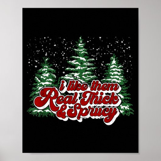 Christmas Tree I Like Them Real Thick &amp; Spruce Poster (Vorne)