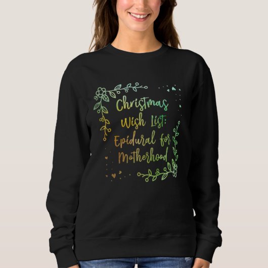Christmas Wish Epidural for Motherhood New Mom Sweatshirt (Vorderseite)