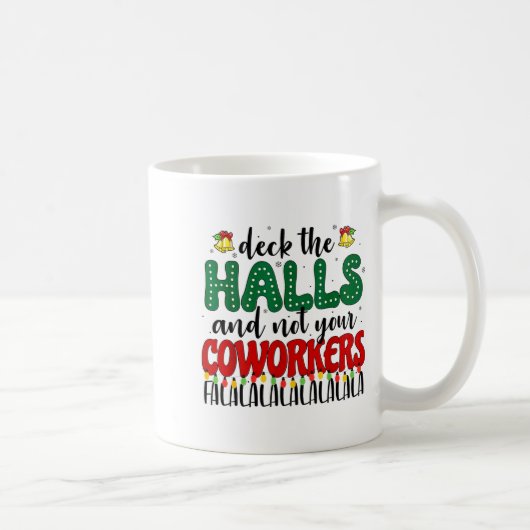 Christmas Work Deck The Halls Not Your Co-worker Kaffeetasse (Rechts)