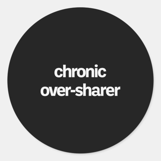 Chronic Over-sharer Oversharer Oversharing Funny  Runder Aufkleber (Vorderseite)