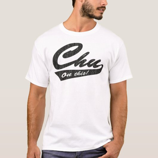 Chu auf diesem! T-Shirt (Vorderseite)