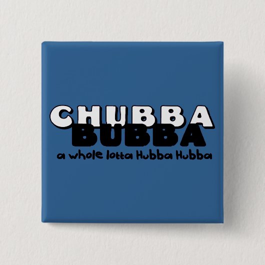 Chubba Bubba Button (Vorderseite)