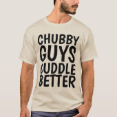 CHUBBY TYP CUDDLE BESTER Funny Men's T - Shirt (Vorderseite)