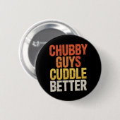 Chubby Typ Cuddle Better Gay Bär LGBTQ Prix Button (Vorne & Hinten)