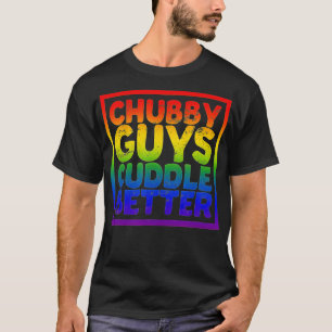 Chubby Typ Cuddle Better Gay Bär T-Shirt