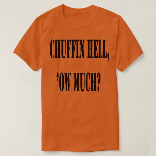 Chuffin Hell Ow Much Yorkshire Dialect Colloquial T-Shirt (Design vorne)