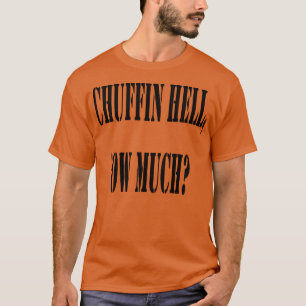 Chuffin Hell Ow Much Yorkshire Dialect Colloquial T-Shirt