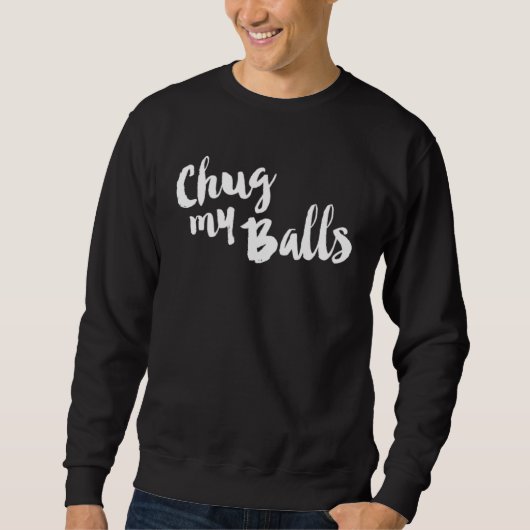 Chug My Balls Live Laugh Love Farmhouse Script Sweatshirt (Vorderseite)
