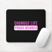 Chungus Life Proud Member Funny Dark Humor Meme Sa Mousepad (Mit Mouse)