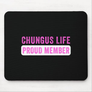 Chungus Life stolzes Mitglied lustiger dunkler Hum Mousepad