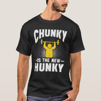 Chunky Is The New Hunky 4 T-Shirt