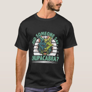 Chupacabra Sprichwort Kryptozoologie Mythischer Kr T-Shirt