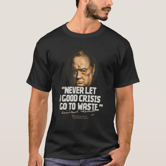 Churchill Quote Good Crisis Winston Churchill T-Shirt (Vorderseite)
