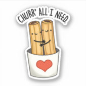 Churr All I Need Funny Churros Pub Aufkleber (Vorderseite)