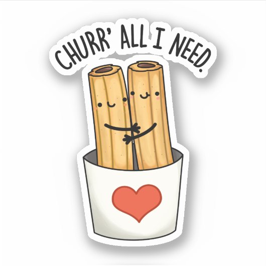 Churr All I Need Funny Churros Pub Aufkleber (Vorderseite)
