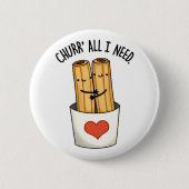 Churr All I Need Funny Churros Pub Button (Vorderseite)
