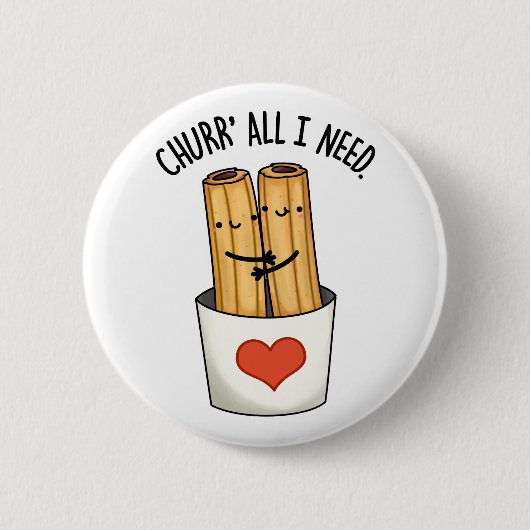 Churr All I Need Funny Churros Pub Button (Vorderseite)