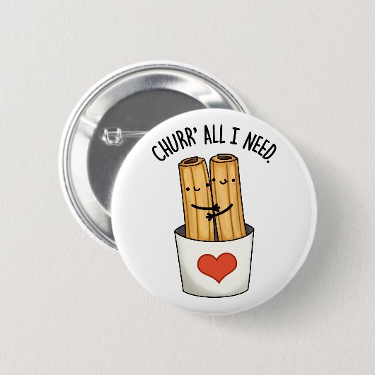 Churr All I Need Funny Churros Pub Button (Vorne & Hinten)