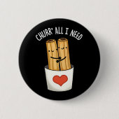 Churr alles, was ich brauche Funny Churros Pun Dar Button (Vorderseite)