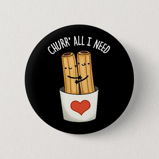 Churr alles, was ich brauche Funny Churros Pun Dar Button (Vorderseite)