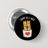 Churr alles, was ich brauche Funny Churros Pun Dar Button (Vorne & Hinten)