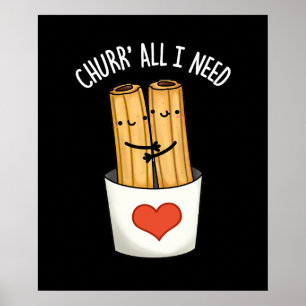 Churr alles, was ich brauche Funny Churros Pun Dar Poster