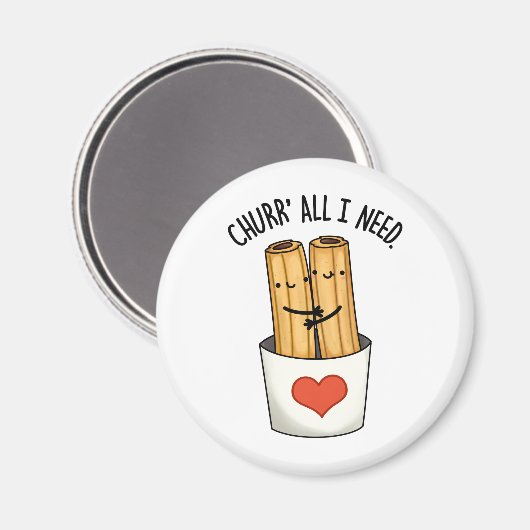 Churr Alles, was ich brauche Niedlichen Churros Pu Magnet (Vorderseite/Rückseite)