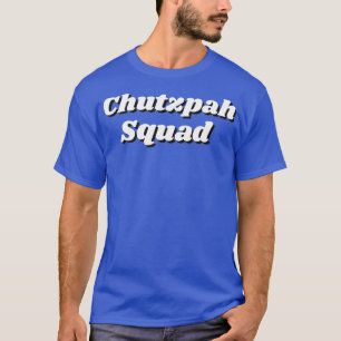 Chutzpah Squad Funny Jewish Yiddish Hebrew GNO T-Shirt