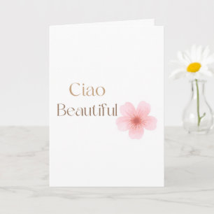 Ciao Beautiful, Elegantes Blumengeschenk Karte