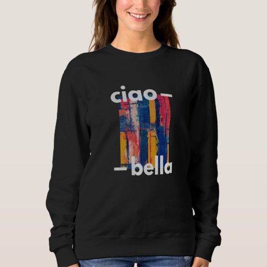 Ciao Bella Abstract a Italian Graphic Sweatshirt (Vorderseite)
