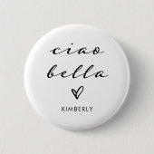 Ciao Bella | Italienische Moderne Schrift mit Herz Button (Vorderseite)