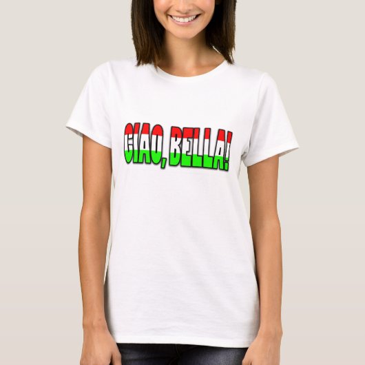 ciao, bella! T-Shirt (Vorderseite)