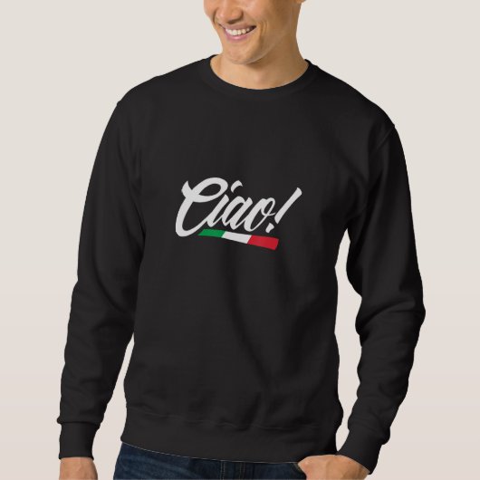 Ciao Italy Italian Flag Home Pride Travel Souvenir Sweatshirt (Vorderseite)