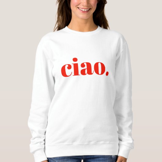 Ciao Sweatshirt | Italienisches Slogan Sweatshirt (Vorderseite)