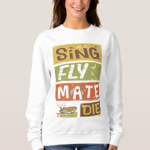 Cicada Sing Fly Mate Die Sweatshirt