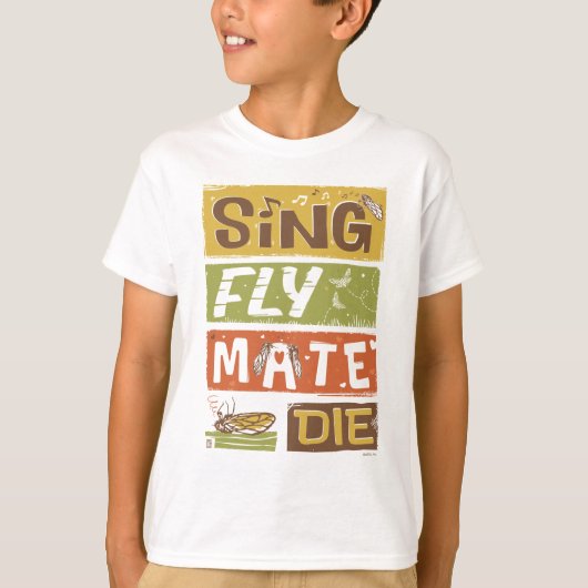 Cicada Sing Fly Mate Die T-Shirt (Vorderseite)