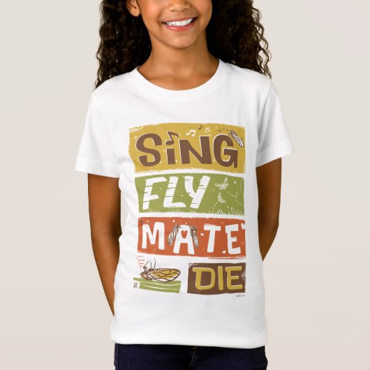 Cicada Sing Fly Mate Die T-Shirt (Vorderseite)